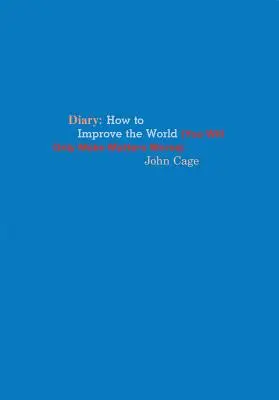 John Cage: Denník: Cage: Ako zlepšiť svet (veci len zhoršíte) - John Cage: Diary: How to Improve the World (You Will Only Make Matters Worse)