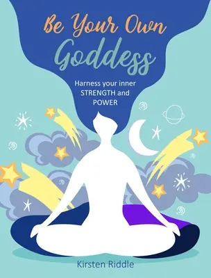 Buď svojou vlastnou bohyňou: Využite svoju vnútornú silu a moc - Be Your Own Goddess: Harness Your Inner Strength and Power