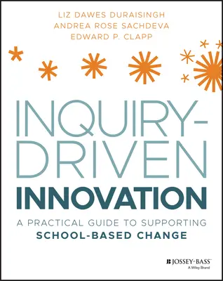 Inovácie riadené prieskumom: Praktická príručka na podporu zmien na školách - Inquiry-Driven Innovation: A Practical Guide to Supporting School-Based Change