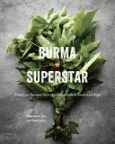 Barmská superstar: Návykové recepty z križovatky juhovýchodnej Ázie [kuchárska kniha] - Burma Superstar: Addictive Recipes from the Crossroads of Southeast Asia [A Cookbook]