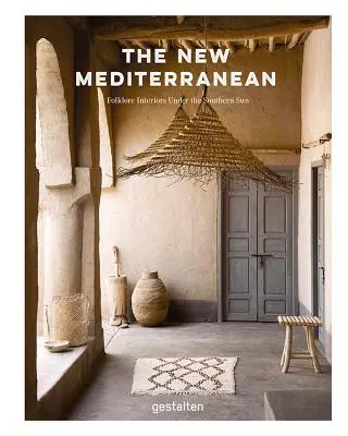 Nové Stredomorie: Domy a interiéry pod južným slnkom - The New Mediterranean: Homes and Interiors Under the Southern Sun