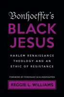 Bonhoefferov čierny Ježiš: Harlemská renesančná teológia a etika odporu - Bonhoeffer's Black Jesus: Harlem Renaissance Theology and an Ethic of Resistance