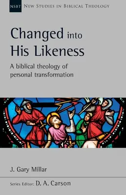Premenený na svoju podobu - biblická teológia osobnej premeny - Changed Into His Likeness - A Biblical Theology Of Personal Transformation