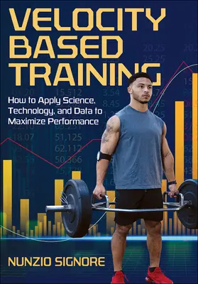 Tréning založený na rýchlosti: Ako využiť vedu, technológie a údaje na dosiahnutie maximálneho výkonu - Velocity-Based Training: How to Apply Science, Technology, and Data to Maximize Performance