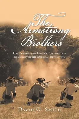Bratia Armstrongovci: Prínos jednej pensylvánskej rodiny k víťazstvu v americkej revolúcii - The Armstrong Brothers: One Pennsylvania Family's Contribution to Victory in the American Revolution
