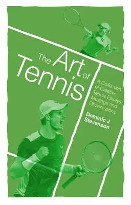 Umenie tenisu: Zbierka kreatívnych tenisových esejí, úvah a postrehov - The Art of Tennis: A Collection of Creative Tennis Essays, Musings and Observations