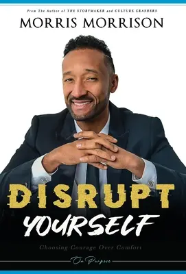 Narušiť sa: Cieľavedomá voľba odvahy namiesto pohodlia - Disrupt Yourself: Choosing Courage Over Comfort, On Purpose