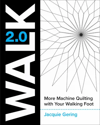 Walk 2.0: Ďalšie strojové quiltovanie s kráčajúcou pätkou - Walk 2.0: More Machine Quilting with Your Walking Foot