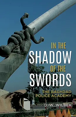 V tieni mečov: Bagdadská policajná akadémia - In the Shadow of the Swords: The Baghdad Police Academy