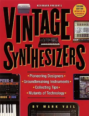 Vintage Synthesizers - Prelomové nástroje a priekopnícki konštruktéri syntetizátorov elektronickej hudby - Vintage Synthesizers - Groundbreaking Instruments and Pioneering Designers of Electronic Music Synthesizers