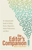 Spoločník redaktora: Nepostrádateľný sprievodca úpravou kníh, časopisov, online publikácií a mor E - The Editor's Companion: An Indispensable Guide to Editing Books, Magazines, Online Publications, and Mor E