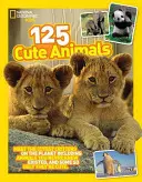 125 roztomilých zvierat: Niektoré z nich sú tak škaredé, až sú roztomilé. - 125 Cute Animals: Meet the Cutest Critters on the Planet, Including Animals You Never Knew Existed, and Some So Ugly They're Cute