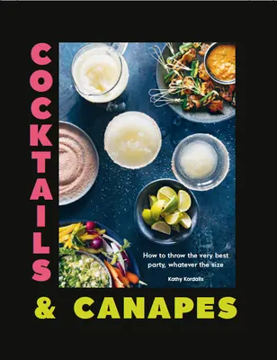 Koktaily a kanapky: Ako usporiadať tú najlepšiu párty bez ohľadu na jej veľkosť - Cocktails & Canapes: How to Throw the Very Best Party, Whatever the Size