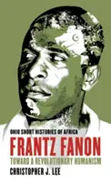 Frantz Fanon: K revolučnému humanizmu - Frantz Fanon: Toward a Revolutionary Humanism