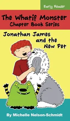 The Whatif Monster Chapter Book Series: Jonathan James a nové domáce zvieratko - The Whatif Monster Chapter Book Series: Jonathan James and the New Pet