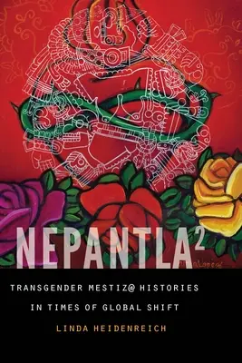 Nepantla na štvorce: Transgender Mestiz@ Histories in Times of Global Shift - Nepantla Squared: Transgender Mestiz@ Histories in Times of Global Shift