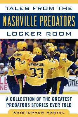 Príbehy zo šatne Nashville Predators: Zbierka najväčších príbehov o Predátoroch, aké sa kedy rozprávali - Tales from the Nashville Predators Locker Room: A Collection of the Greatest Predators Stories Ever Told