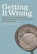 Ako chybné menové štatistiky podkopávajú Fed, finančný systém a hospodárstvo - Getting It Wrong: How Faulty Monetary Statistics Undermine the Fed, the Financial System, and the Economy