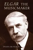 Elgar - hudobný tvorca - Elgar the Music Maker