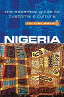Culture Smart!: Nigéria: Nigéria: Základný sprievodca zvyklosťami a kultúrou - Culture Smart!: Nigeria: The Essential Guide to Customs & Culture