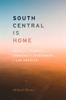 South Central Is Home: Rasa a sila komunitných investícií v Los Angeles - South Central Is Home: Race and the Power of Community Investment in Los Angeles
