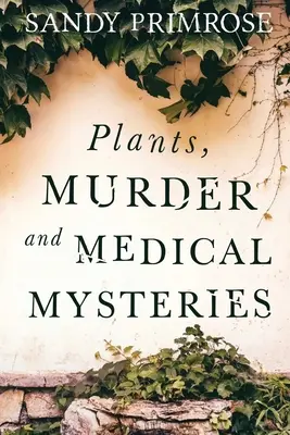 Rastliny, vraždy a lekárske záhady - Plants, Murder and Medical Mysteries