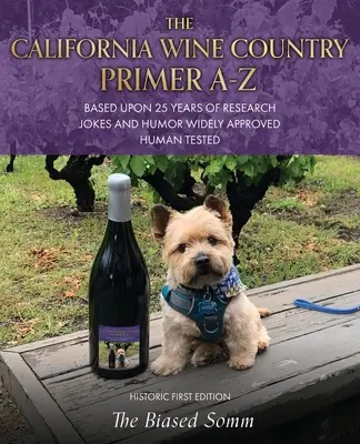 The California Wine Country Primer A-Z: Na základe 25 rokov výskumu Vtipy a humor široko schválený ľudský testovaný historické prvé vydanie - The California Wine Country Primer A-Z: Based Upon 25 Years of Research Jokes and Humor Widely Approved Human Tested Historic First Edition