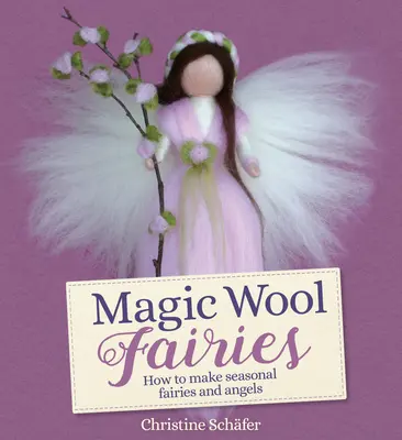 Čarovné vlnené víly: Ako si vyrobiť sezónne víly a anjelov - Magic Wool Fairies: How to Make Seasonal Fairies and Angels