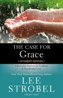The Case for Grace Student Edition (Prípad pre milosť): Novinár skúma dôkazy o premenených životoch - The Case for Grace Student Edition: A Journalist Explores the Evidence of Transformed Lives