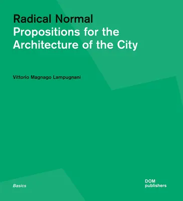 Radikálne normálne: Návrhy pre architektúru mesta - Radical Normal: Propositions for the Architecture of the City