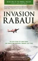 Invázia Rabaul: Rabaul: Epický príbeh Lark Force, zabudnutej posádky, január - júl 1942 - Invasion Rabaul: The Epic Story of Lark Force, the Forgotten Garrison, January-July 1942