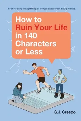 Ako si zničiť život v 140 znakoch alebo menej - How to Ruin Your Life in 140 Characters or Less