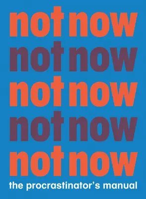 Nie teraz: Príručka prokrastinátora - Not Now: The Procrastinator's Playbook