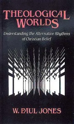Teologické svety: Pochopenie alternatívnych rytmov kresťanskej viery - Theological Worlds: Understanding the Alternative Rhythms of Christian Belief