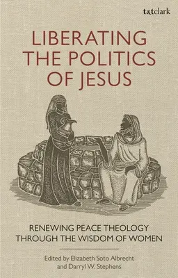 Oslobodenie Ježišovej politiky: Obnova teológie mieru prostredníctvom múdrosti žien - Liberating the Politics of Jesus: Renewing Peace Theology through the Wisdom of Women