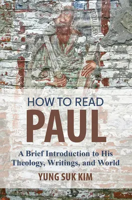 Ako čítať Pavla: Stručný úvod do jeho teológie, spisov a sveta - How to Read Paul: A Brief Introduction to His Theology, Writings, and World