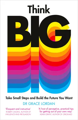 Myslite vo veľkom: robte malé kroky a vybudujte si budúcnosť, akú chcete - Think Big: Take Small Steps and Build the Future You Want