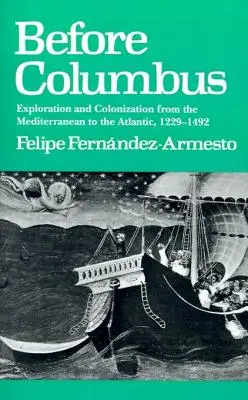 Pred Kolumbom: Mýtus o Magellanovi: objavovanie a kolonizácia od Stredozemného mora po Atlantik v rokoch 1229 - 1492 - Before Columbus: Exploration and Colonisation from the Mediterranean to the Atlantic, 1229-1492