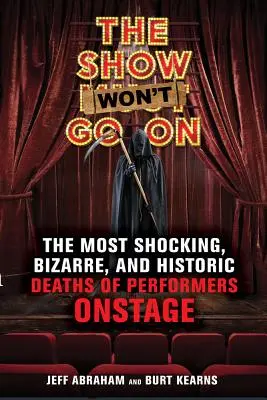 The Show Won't Go On: Najšokujúcejšie, najbizarnejšie a historické úmrtia účinkujúcich na pódiu - The Show Won't Go on: The Most Shocking, Bizarre, and Historic Deaths of Performers Onstage