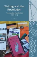 Písanie a revolúcia: Venezuelská metafikcia 2004-2012 - Writing and the Revolution: Venezuelan Metafiction 2004-2012