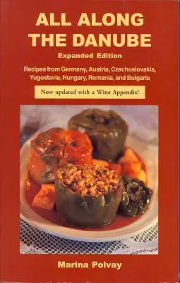 Po celom Dunaji: Recepty z Nemecka, Rakúska, Československa, Juhoslávie, Maďarska, Rumunska a Bulharska - All Along the Danube: Recipes from Germany, Austria, Czechoslovakia, Yugoslavia, Hungary, Romania and Bulgaria