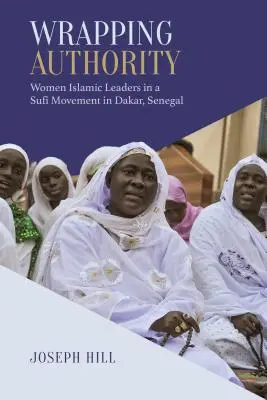 Obalová autorita: Ženy islamské vodkyne v súfijskom hnutí v Dakare, Senegal - Wrapping Authority: Women Islamic Leaders in a Sufi Movement in Dakar, Senegal