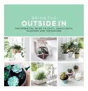 Vneste vonkajšok dovnútra: Kaktusy, sukulenty, kvetináče a teráriá: Základný sprievodca kaktusmi, sukulentmi, kvetináčmi a teráriami - Bring the Outside in: The Essential Guide to Cacti, Succulents, Planters and Terrariums