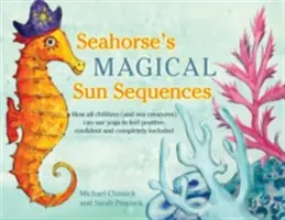 Magické slnečné sekvencie Seahorse: Ako môžu všetky deti (a morské tvory) využívať jogu, aby sa cítili pozitívne, sebavedome a úplne začlenené - Seahorse's Magical Sun Sequences: How All Children (and Sea Creatures) Can Use Yoga to Feel Positive, Confident and Completely Included