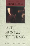 Je bolestné myslieť: Rozhovory s Arne Naessom - Is It Painful to Think: Conversations with Arne Naess