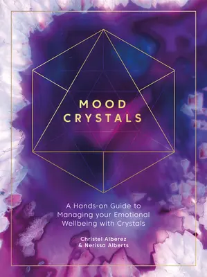 Mood Crystals: Múdra nálada: Praktický sprievodca na zvládnutie emocionálnej pohody pomocou kryštálov; kniha Múdra nálada: Praktický sprievodca na zvládnutie emocionálnej pohody pomocou kryštálov - Mood Crystals: A Hands-On Guide to Managing Your Emotional Wellbeing with Crystals