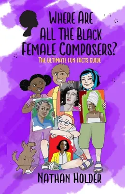 Kde sú všetky čierne skladateľky? A kde sú všetky skladateľky? - Where Are All The Black Female Composers?: The Ultimate Fun Facts Guide