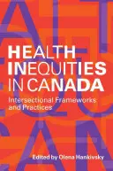 Nerovnosti v oblasti zdravia v Kanade: Medzisektorové rámce a postupy - Health Inequities in Canada: Intersectional Frameworks and Practices