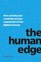 Ľudská hrana: Ako sú zvedavosť a kreativita vašou superschopnosťou v digitálnej ekonomike - The Human Edge: How Curiosity and Creativity Are Your Superpowers in the Digital Economy