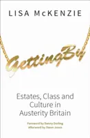 Ako sa dostať k: V Británii v čase úsporných opatrení: majetky, trieda a kultúra - Getting by: Estates, Class and Culture in Austerity Britain
